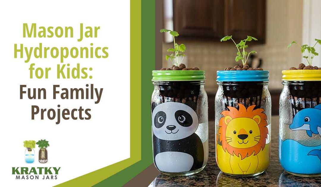 Mason Jar Hydroponics for Kids: Fun Family Projects
